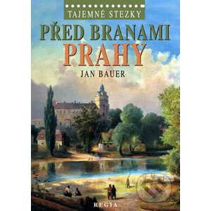 Tajemné stezky – Před branami Prahy - Jan Bauer
