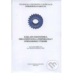 Základy ekonomiky, organizovania a podnikania v strojárskej výrobe - Jaroslava Kádárová, Kazimír Kmeť
