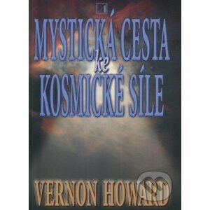 Mystická cesta ke kosmické síle - Vernon Howard