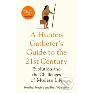 A Hunter-Gatherer's Guide to the 21st Century - Heather Heying, Bret Weinstein