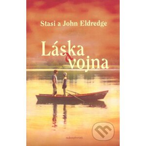 Láska a vojna - Stasi Eldredge, John Eldredge