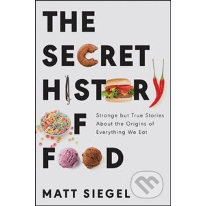 The Secret History of Food - Matt Siegel