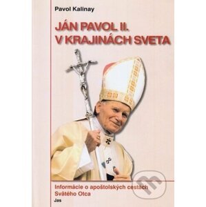 Ján Pavol II. v krajinách sveta - Pavol Kalinay