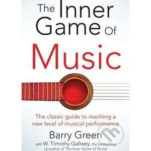 The Inner Game of Music - W. Timothy Gallwey, Barry Green