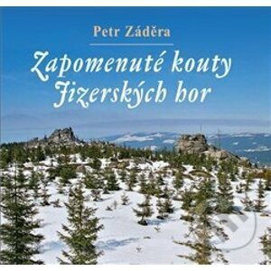 Zapomenuté kouty Jizerských hor - Petr Záděra
