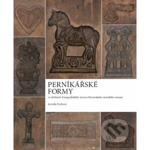 Perníkářské formy ve sbírkách Etnografického ústavu Moravského zemského muzea - Jarmila Pechová