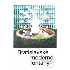Bratislavské moderné fontány - Martin Zaiček, Katarína Knežníková