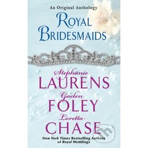 Royal Bridesmaids - Stephanie Laurens, Gaelen Foley, Loretta Chase