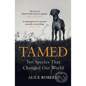 Tamed: Ten Species that Changed our World - Alice Roberts