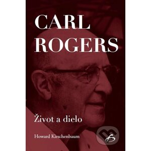 Carl Rogers - Život a dielo - Howard Kirschenbaum