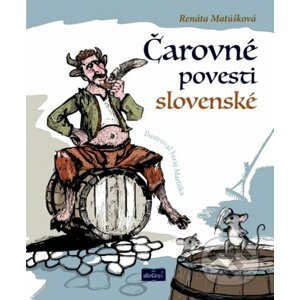 Čarovné povesti slovenské - Renáta Matúšková, Juraj Martiška (ilustrátor)