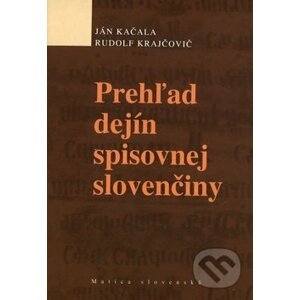Prehľad dejín spisovnej slovenčiny - Ján Kačala, Rudolf Krajčovič