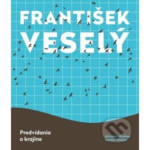 František Veselý - Predvídania o krajine - Miroslav Kleban