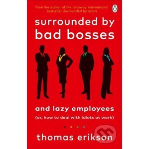 Surrounded by Bad Bosses and Lazy Employees - Thomas Erikson