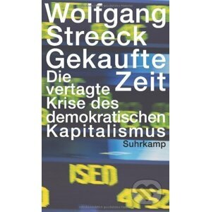Gekaufte Zeit: Die vertagte Krise des demokratischen Kapitalismus - Wolfgang Streeck