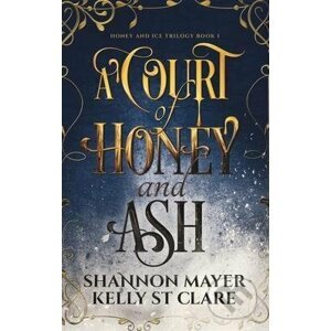 A Court of Honey and Ash - Shannon Mayer, Kelly St. Clare