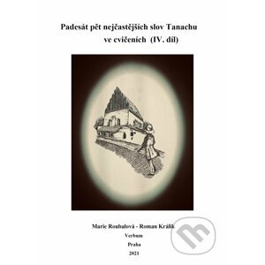 Padesát pět nejčastejších slov Tanachu ve cvičeních IV. díl - Marie Roubalová, Roman Králik