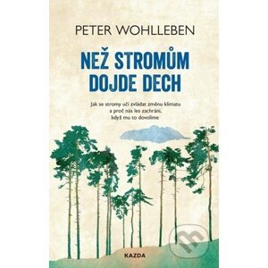 Než stromům dojde dech - Peter Wohlleben