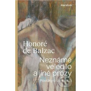 Neznámé veledílo a jiné prózy - Honoré de Balzac