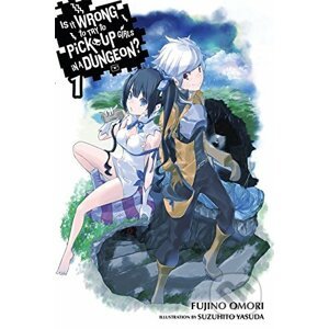 Is It Wrong to Try to Pick Up Girls in a Dungeon? 1 - Fujino Omori, Suzuhito Yasuda (ilustrátor)