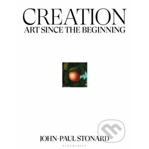 Creation : Art Since the Beginning - John-Paul Stonard