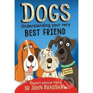 Dogs: Understanding Your Very Best Friend - Dr. John Bradshaw, Clare Elsom (ilustrátor)