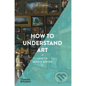 How To Understand Art - Janetta Rebold Benton