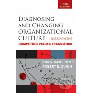 Diagnosing and Changing Organizational Culture - Kim S. Cameron, Robert E. Quinn