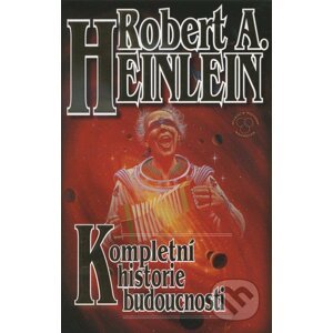 Kompletní historie budoucnosti - Robert A. Heinlein