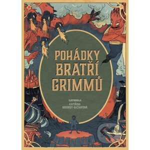 Pohádky bratří Grimmů - Wilhelm Grimm, Jacob Grimm, Kateřina Boudriot-Bažantová (Ilustrátor)