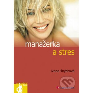 Manažerka a stres - Ivana Šnýdrová