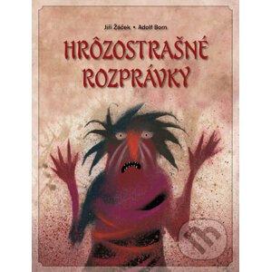 Hrôzostrašné rozprávky - Jiří Žáček, Adolf Born (ilustrácie)