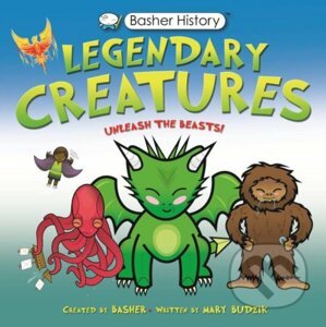 Basher History: Legendary Creatures - Frances Mary Budzik