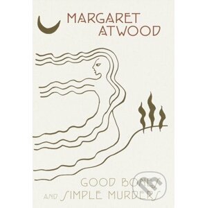 Good Bones and Simple Murders - Margaret Atwood