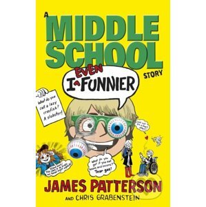 I Even Funnier: A Middle School Story - James Patterson