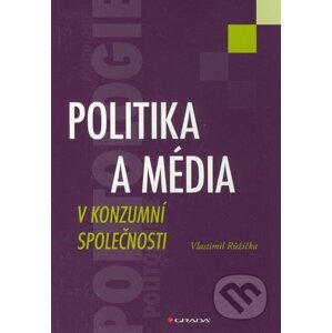 Politika a média v konzumní společnosti - Vlastimil Růžička