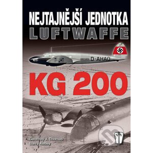 Nejtajnější jednotka Luftwaffe - KG 200 - Geoffrey J. Thomas, Barry Ketley