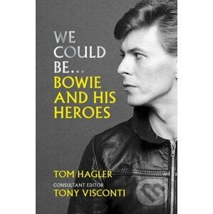 We Could Be : Bowie and his Heroes - Tom Hagler