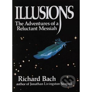 Illusions: The Adventures of a Reluctant Messiah - Richard Bach