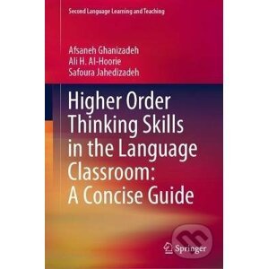 Higher Order Thinking Skills in the Language Classroom - Afsaneh Ghanizadeh, Ali H. Al-Hoorie, Safoura Jahedizadeh