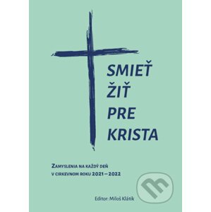Smieť žiť pre Krista - Miloš Klátik