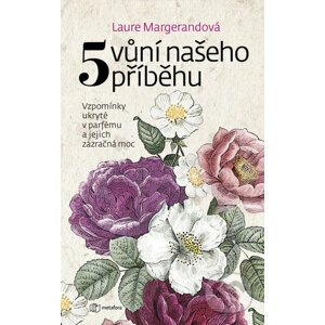 Pět vůní našeho příběhu - Laure Margerand