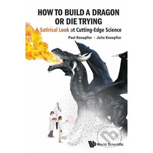 How To Build A Dragon Or Die Trying - Paul Knoepfler, Julie Knoepfler