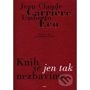 Knih se jen tak nezbavime - Jean-Claude Carrière, Umberto Eco