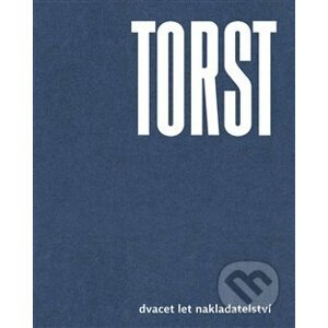 Torst (dvacet let nakladatelství) - Josef Chuchma, Viktor Stoilov, Jan Šulc