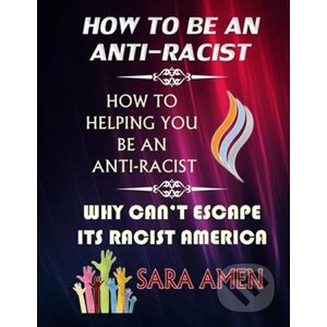 How To Be An Anti-Racist - Sara Amen