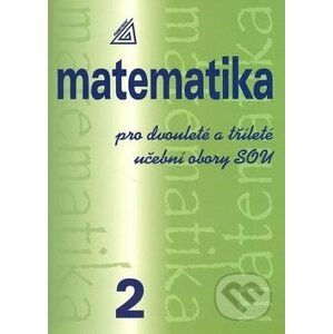 Matematika pro dvouleté a tříleté učební obory SOU 2. díl - Emil Calda