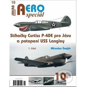 AEROspeciál 10 - Stíhačky Curtiss P-40E pro Jávu a potopení USS Langley 1. část - Miroslav Šnajdr