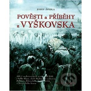 Pověsti a příběhy z Vyškovska - Josef Špidla, Petr Modlitba (Ilustrátor)