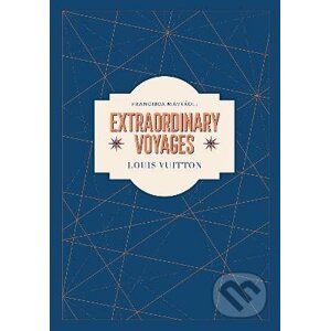 Louis Vuitton : Extraordinary Voyages - Francisca Matteoli